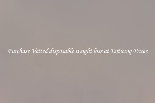 Purchase Vetted disposable weight loss at Enticing Prices