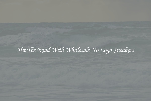 Hit The Road With Wholesale No Logo Sneakers