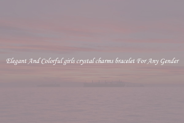Elegant And Colorful girls crystal charms bracelet For Any Gender