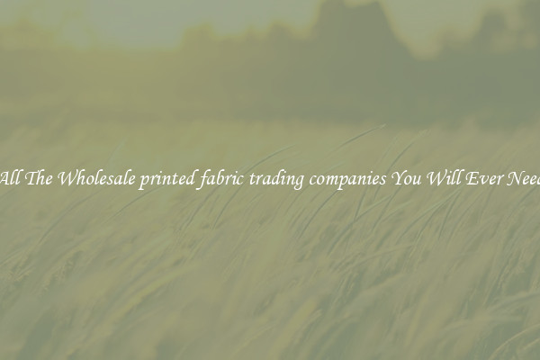 All The Wholesale printed fabric trading companies You Will Ever Need