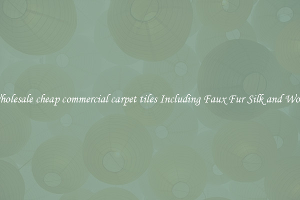 Wholesale cheap commercial carpet tiles Including Faux Fur Silk and Wool 