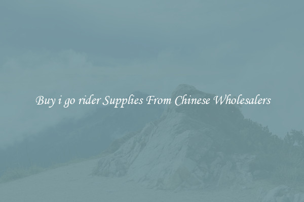 Buy i go rider Supplies From Chinese Wholesalers